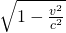 \sqrt{1-\frac{v^{2}}{c^{2}}}
